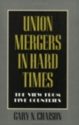 Image for Union Mergers in Hard Times : The View from Five Countries