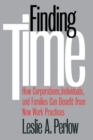 Image for Finding Time : How Corporations, Individuals, and Families Can Benefit from New Work Practices