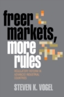 Image for Freer markets, more rules  : regulatory reform in advanced industrial countries
