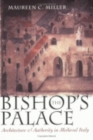 Image for The bishop&#39;s palace  : architecture and authority in medieval Italy