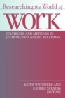 Image for Researching the World of Work : Strategies and Methods in Studying Industrial Relations