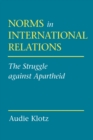 Image for Norms in international relations  : the struggle against apartheid