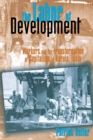 Image for The labor of development  : workers and the transformation of capitalism in Kerala, India