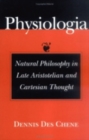 Image for Physiologia : Natural Philosophy in Late Aristotelian and Cartesian Thought