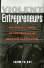 Image for Violent entrepreneurs  : the use of force in the making of Russian capitalism