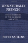 Image for Unnaturally French  : foreign citizens in the Old Regime and after