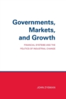 Image for Governments, markets and growth  : financial systems and the politics of industrial change