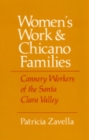 Image for Women&#39;s Work and Chicano Families : Cannery Workers of the Santa Clara Valley
