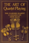 Image for The Art of Quartet Playing : The Guarneri Quartet in Conversation with David Blum