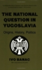 Image for The national question in Yugoslavia  : origins, history, politics