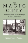 Image for The Magic City : Unemployment in a Working-Class Community