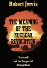 Image for The Meaning of the Nuclear Revolution : Statecraft and the Prospect of Armageddon