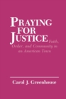 Image for Praying for Justice : Faith, Order, and Community in an American Town