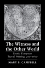 Image for The witness and the other world  : exotic European travel writing, 400-1600