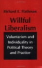 Image for Willful Liberalism : Voluntarism and Individuality in Political Theory and Practice
