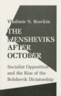 Image for The Mensheviks after October  : Socialist opposition and the rise of the Bolshevik dictatorship