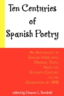 Image for Ten centuries of Spanish poetry  : an anthology in English verse with original texts, from the XIth century to the generation of 1898