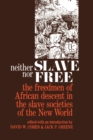 Image for Neither Slave nor Free : The Freedman of African Descent in the Slave Societies of the New World
