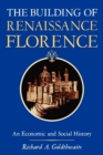 Image for The building of Renaissance Florence  : an economic and social history