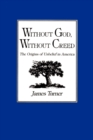 Image for Without God, Without Creed : The Origins of Unbelief in America