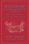 Image for Shakespeare and the popular tradition in the theater  : studies in the social dimension of dramatic form and function