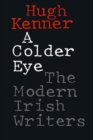 Image for A Colder Eye : The Modern Irish Writers