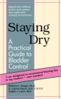 Image for Staying Dry : A Practical Guide to Bladder Control