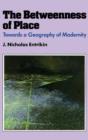 Image for The Betweenness of Place : Towards a Geography of Modernity