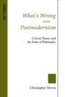 Image for What&#39;s Wrong with Postmodernism? : Critical Theory and the Ends of Philosophy