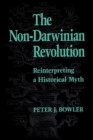 Image for The Non-Darwinian Revolution : Reinterpreting a Historical Myth