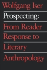 Image for Prospecting : From Reader Response to Literary Anthropology