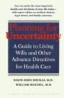 Image for Planning for Uncertainty : A Guide to Living Wills and Other Advance Directives for Health Care