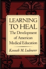 Image for Learning to Heal : The Development of American Medical Education