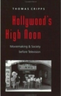 Image for Hollywood&#39;s High Noon : Moviemaking and Society before Television