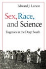 Image for Sex, Race, and Science : Eugenics in the Deep South