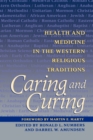 Image for Caring and Curing : Health and Medicine in the Western Religious Traditions