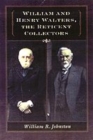 Image for William and Henry Walters, the Reticent Collectors