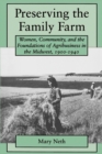 Image for Preserving the Family Farm : Women, Community, and the Foundations of Agribusiness in the Midwest, 1900-1940