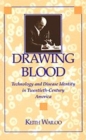 Image for Drawing blood  : technology and disease identity in twentieth-century America