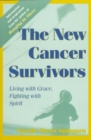 Image for The new cancer survivors  : living with grace, fighting with spirit