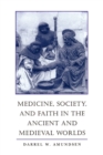Image for Medicine, society and faith in the ancient and medieval worlds