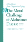 Image for The Moral Challenge of Alzheimer Disease : Ethical Issues from Diagnosis to Dying