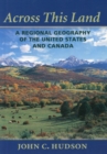 Image for Across this land  : a regional geography of the United States and Canada