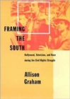 Image for Framing the South : Hollywood, Television, and Race during the Civil Rights Struggle