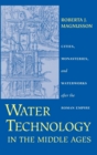 Image for Water technology in the Middle Ages  : cities, monasteries, and waterworks after the Roman Empire
