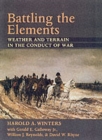 Image for Battling the Elements : Weather and Terrain in the Conduct of War