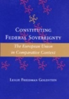 Image for Constituting federal sovereignty  : the European Union in comparative context
