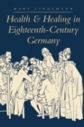 Image for Health and Healing in Eighteenth-Century Germany