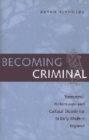 Image for Becoming criminal  : transversal performance and cultural dissidence in early modern England