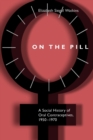 Image for On the pill  : a social history of oral contraceptives, 1950-1970